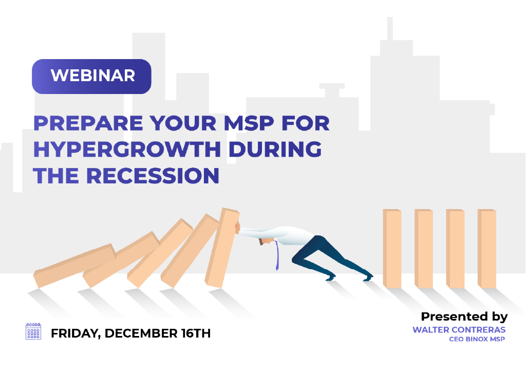 Prepare your MSP for hypergrowth during THE RECESSION